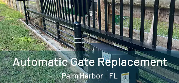 Automatic Gate Replacement Palm Harbor - FL