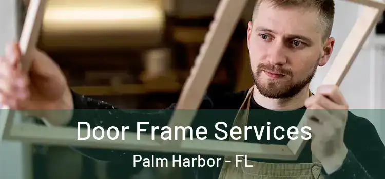 Door Frame Services Palm Harbor - FL