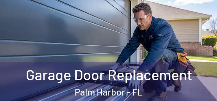  Garage Door Replacement Palm Harbor - FL