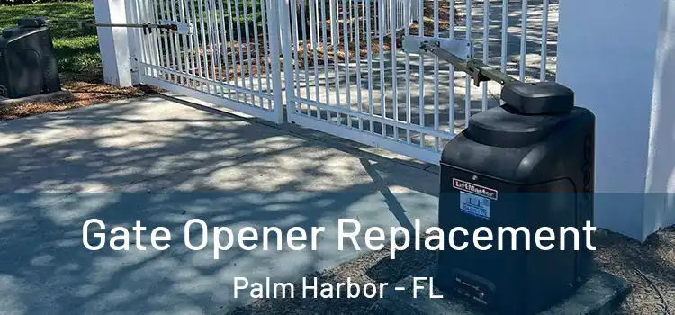 Gate Opener Replacement Palm Harbor - FL