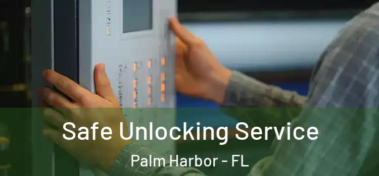 Safe Unlocking Service Palm Harbor - FL