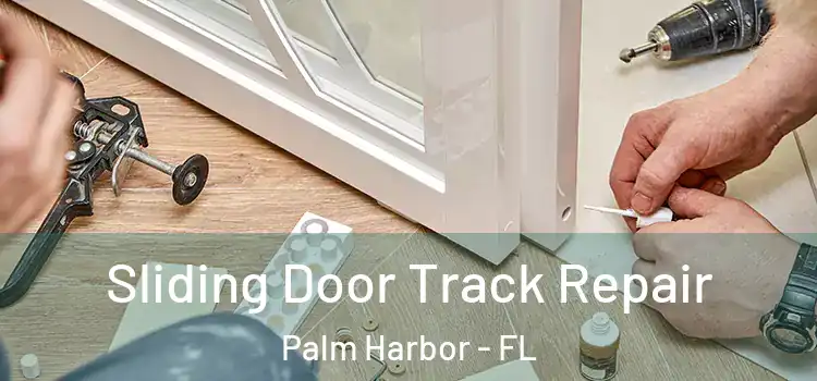 Sliding Door Track Repair Palm Harbor - FL